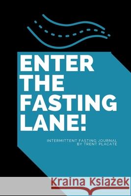 Enter The Fasting Lane: Intermittent Fasting Journal Trent Placate 9781953332233 Shocking Journals - książka