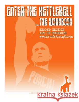 Enter The Kettlebell Workbook: Art Of Strength Diluglio, Anthony 9781494738150 Createspace - książka