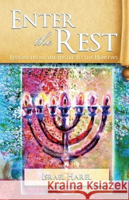 Enter the Rest: Lessons from the epistle to the Hebrews Harel, Israel 9781542730389 Createspace Independent Publishing Platform - książka
