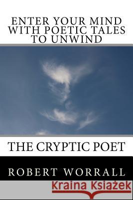 Enter Your Mind with Poetic Tales to Unwind Robert Worrall 9781539347552 Createspace Independent Publishing Platform - książka