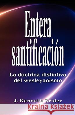 Entera santificacion: La Doctrina Distintiva del Wesleyanismo Grider, Kenneth 9781563445064 Casa Nazarena de Publicaciones - książka