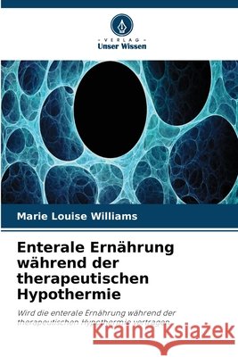 Enterale Ern?hrung w?hrend der therapeutischen Hypothermie Marie Louise Williams 9786630280258 Verlag Unser Wissen - książka