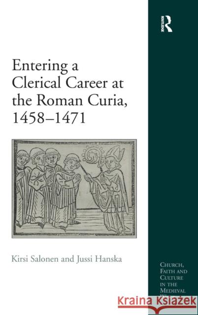 Entering a Clerical Career at the Roman Curia, 1458-1471 Kirsi Salonen Jussi Hanska  9781409428398 Ashgate Publishing Limited - książka