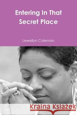 Entering In That Secret Place Lewellyn Coleman 9781304224064 Lulu.com - książka