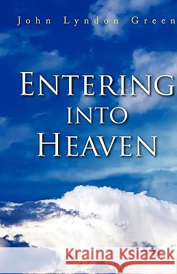 Entering Into Heaven John Lyndon Green 9781436367370 Xlibris Corporation - książka