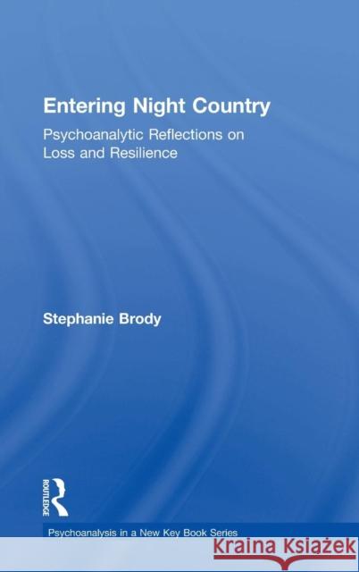 Entering Night Country: Psychoanalytic Reflections on Loss and Resilience Stephanie Brody 9781138795266 Taylor & Francis Group - książka