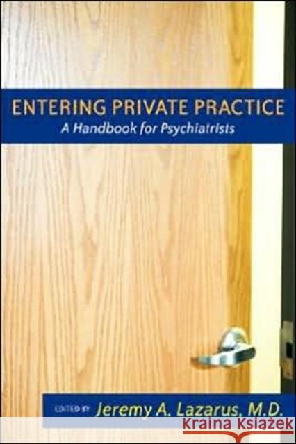 Entering Private Practice: A Handbook for Psychiatrists Lazarus, Jeremy A. 9781585621415 American Psychiatric Publishing, Inc. - książka