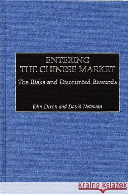 Entering the Chinese Market: The Risks and Discounted Rewards Dixon, John 9781567201376 Quorum Books - książka