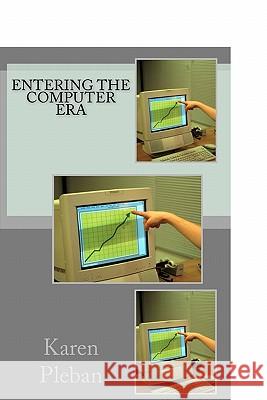 Entering The Computer Era Pleban, Karen 9781453758205 Createspace - książka