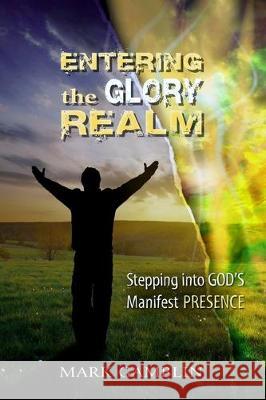 Entering the Glory Realm: Stepping into God's Manifest Presence Mark Gamblin 9781077849303 Independently Published - książka