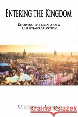 Entering the Kingdom: Knowing the details of a Christian's salvation Michael Jones 9781597556637 Advantage Inspirational - książka