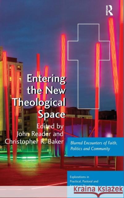 Entering the New Theological Space: Blurred Encounters of Faith, Politics and Community Baker, Christopher R. 9780754663393 Ashgate Publishing Limited - książka