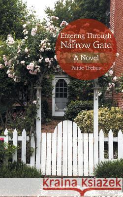 Entering Through the Narrow Gate Pattie Trebus 9781496974525 Authorhouse - książka