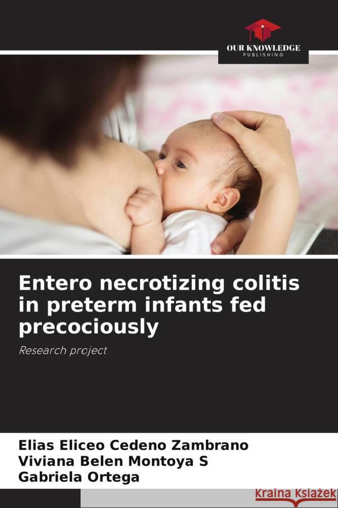 Entero necrotizing colitis in preterm infants fed precociously El?as Eliceo Cede? Viviana Belen Montoy Gabriela Ortega 9786206961796 Our Knowledge Publishing - książka