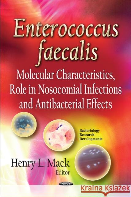 Enterococcus faecalis: Molecular Characteristics, Role in Nosocomial Infections & Antibacterial Effects Henry L Mack 9781633210493 Nova Science Publishers Inc - książka