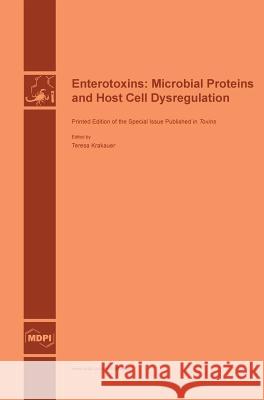 Enterotoxins: Microbial Proteins and Host Cell Dysregulation Teresa Krakauer 9783038421634 Mdpi AG - książka