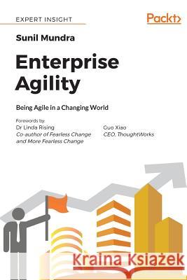 Enterprise Agility: Being Agile in a Changing World Mundra, Sunil 9781788990646 Packt Publishing - książka