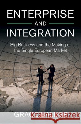 Enterprise and Integration: Big Business and the Making of the Single European Market Grace (Bocconi University) Ballor 9781009209359 Cambridge University Press - książka