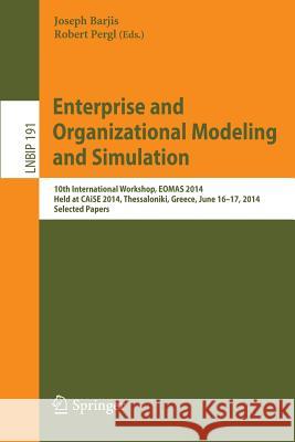 Enterprise and Organizational Modeling and Simulation: 10th International Workshop, EOMAS 2014, Held at CAiSE 2014, Thessaloniki, Greece, June 16-17, 2014, Selected Papers Joseph Barjis, Robert Pergl 9783662448595 Springer-Verlag Berlin and Heidelberg GmbH &  - książka