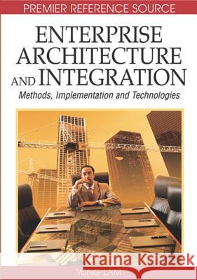 Enterprise Architecture and Integration: Methods, Implementation and Technologies Lam, Wing 9781591408871 Idea Group Reference - książka