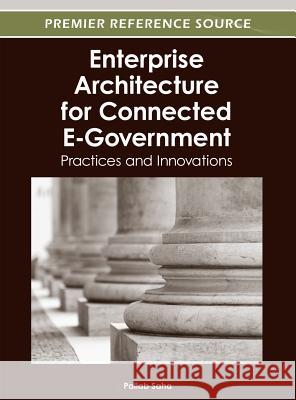 Enterprise Architecture for Connected E-Government: Practices and Innovations Saha, Pallab 9781466618244 Information Science Reference - książka