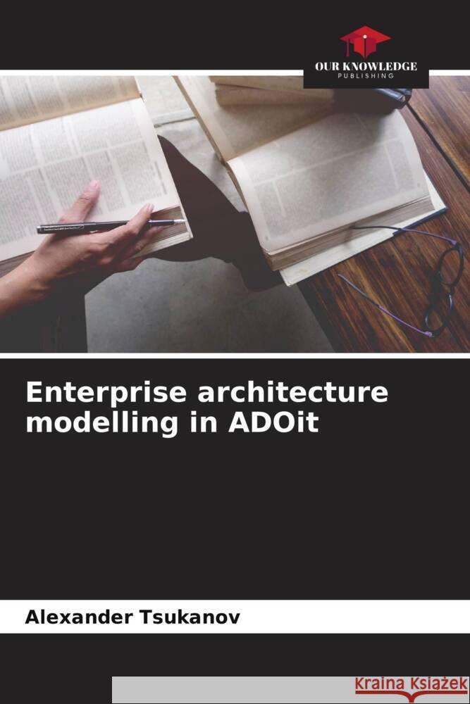 Enterprise architecture modelling in ADOit Tsukanov, Alexander 9786204491196 Our Knowledge Publishing - książka