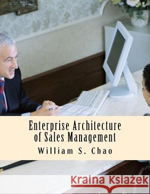 Enterprise Architecture of Sales Management: SBC Architecture Description Language in Practice Dr William S. Chao 9781500476045 Createspace - książka