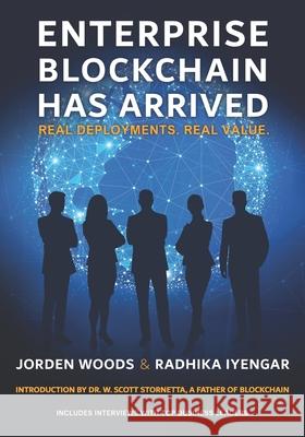 Enterprise Blockchain Has Arrived: Real Deployments. Real Value. W. Scott Stornetta Jorden Woods Radhik 9781734330809 Jorden Woods & Radhika Iyengar - książka