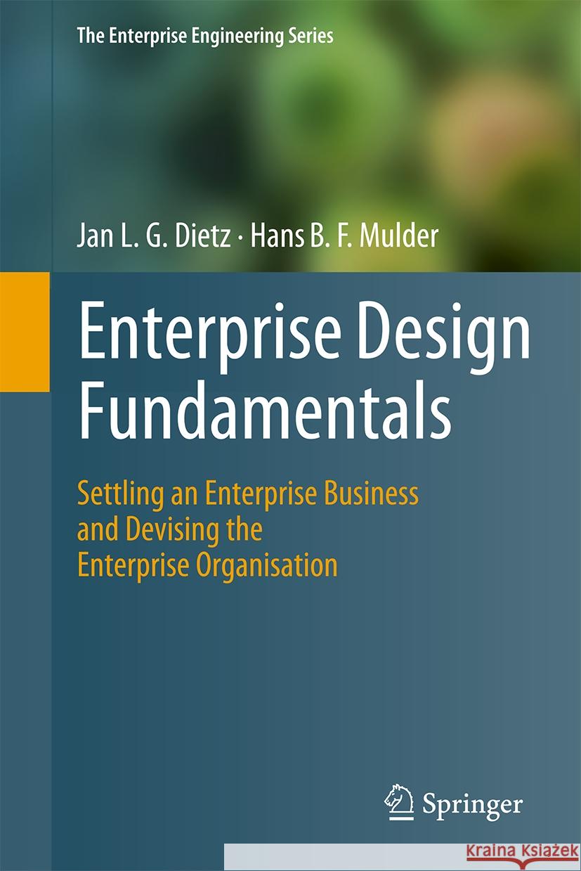 Enterprise Design Fundamentals: Settling an Enterprise Business and Devising the Enterprise Organisation Jan L. G. Dietz, Hans B. F. Mulder 9783031832611 Springer International Publishing AG - książka