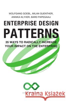 Enterprise Design Patterns: 35 Ways to Radically Increase Your Impact on the Enterprise Goebl, Wolfgang 9781716434587 Lulu.com - książka