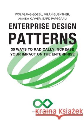 Enterprise Design Patterns: 35 Ways to Radically Increase Your Impact on the Enterprise Goebl, Wolfgang 9781716470776 Lulu.com - książka