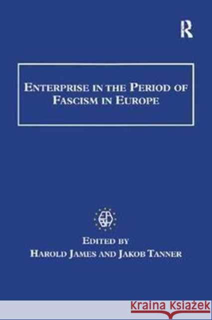 Enterprise in the Period of Fascism in Europe Harold James Jakob Tanner 9781138256316 Routledge - książka