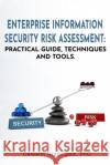 Enterprise Information Security Risk Assessment: Practical Guide, Techniques and Tools Celestin Ntemngwa 9780578847993 Celestin Ntemngwa