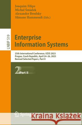 Enterprise Information Systems: 25th International Conference, Iceis 2023, Prague, Czech Republic, April 24-26, 2023, Revised Selected Papers, Part II Joaquim Filipe Michal Śmialek Alexander Brodsky 9783031647543 Springer - książka