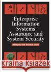 Enterprise Information Systems Assurance and System Security: Managerial and Technical Issues Warkentin, Merrill 9781591409113 IGI Global