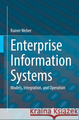 Enterprise Information Systems: Models, Integration, and Operation Rainer Weber 9783662717172 Springer - książka