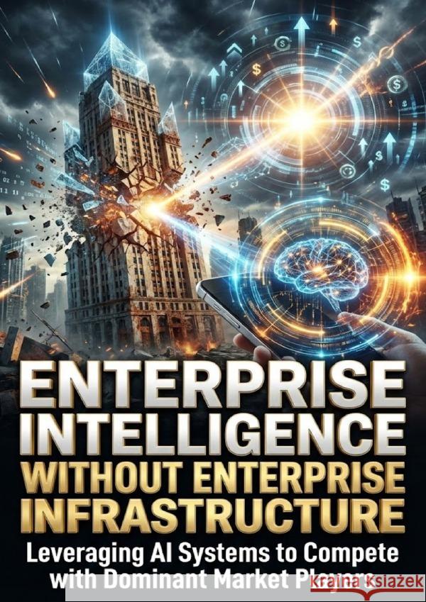 Enterprise Intelligence Without Enterprise Infrastructure Hart, Gideon 9783565238002 epubli - książka