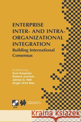 Enterprise Inter- And Intra-Organizational Integration: Building International Consensus Kosanke, Kurt 9781475751512 Springer - książka