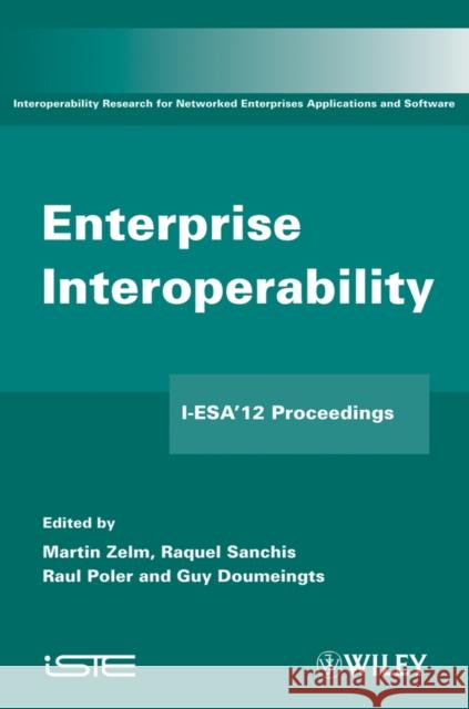 Enterprise Interoperability: I-Esa'12 Proceedings Zelm, Martin 9781848214262 Iste Publishing Company - książka