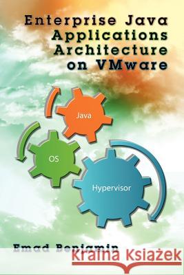 Enterprise Java Applications Architecture on VMware Benjamin, Emad 9780615507880 Emad Benjamin - książka