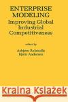 Enterprise Modeling: Improving Global Industrial Competitiveness Rolstadås, Asbjørn 9780792378747 Kluwer Academic Publishers
