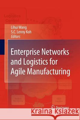 Enterprise Networks and Logistics for Agile Manufacturing Lihui Wang S C Lenny Koh  9781447157014 Springer - książka