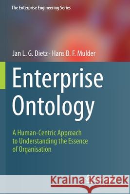 Enterprise Ontology: A Human-Centric Approach to Understanding the Essence of Organisation Jan L. G. Dietz Hans B. F. Mulder 9783030388560 Springer - książka