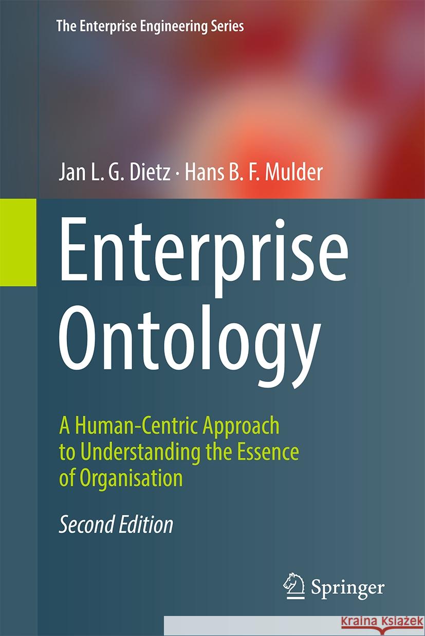 Enterprise Ontology: A Human-Centric Approach to Understanding the Essence of Organisation Jan L. G. Dietz Hans B. F. Mulder 9783031533600 Springer - książka