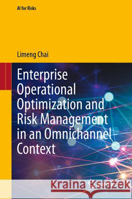 Enterprise Operational Optimization and Risk Management in an Omnichannel Context Limeng Chai 9789819504886 Springer - książka