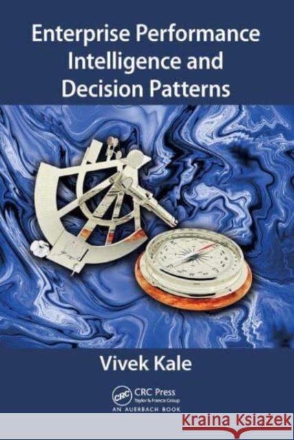 Enterprise Performance Intelligence and Decision Patterns Vivek Kale 9781032476612 Auerbach Publications - książka