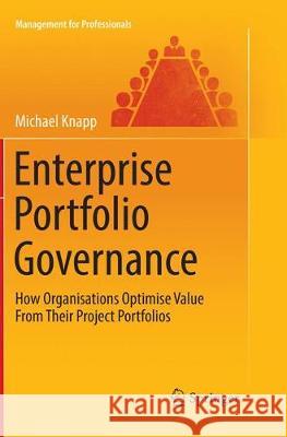 Enterprise Portfolio Governance: How Organisations Optimise Value from Their Project Portfolios Knapp, Michael 9789811340109 Springer - książka