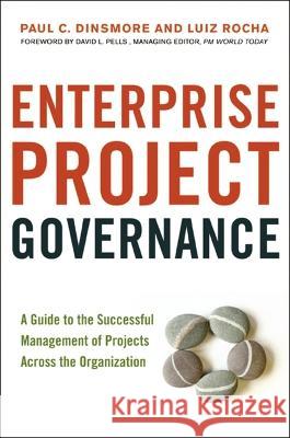Enterprise Project Governance: A Guide to the Successful Management of Projects Across the Organization Paul C. Dinsmore Luiz Rocha 9781400245932 Amacom - książka