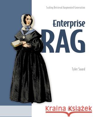 Enterprise Rag: Scaling Retrieval Augmented Generation Tyler Suard 9781633435476 Manning Publications - książka