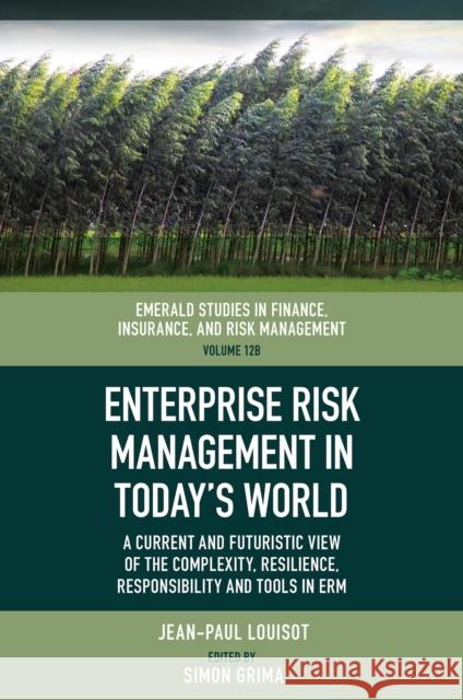 Enterprise Risk Management in Today’s World: A Current and Futuristic View of the Complexity, Resilience, Responsibility and Tools in ERM Jean-Paul (JPLA Consultants LLC, France) Louisot 9781836083931 Emerald Publishing Limited - książka